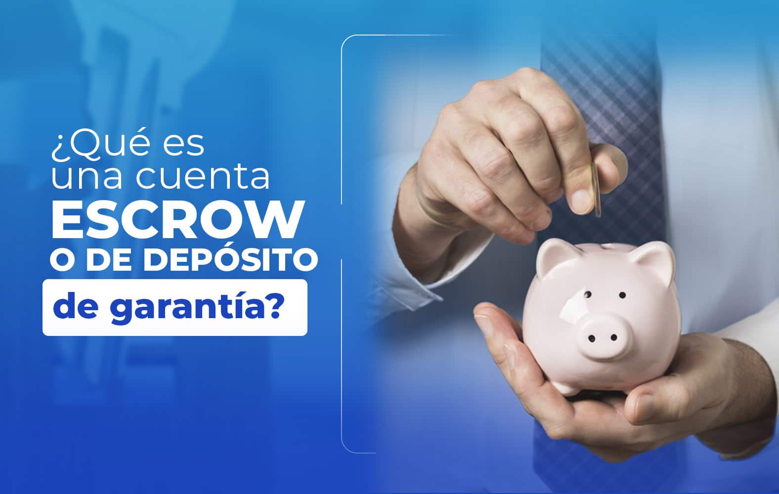 ¿Sabes qué es una cuenta de depósito de garantía?