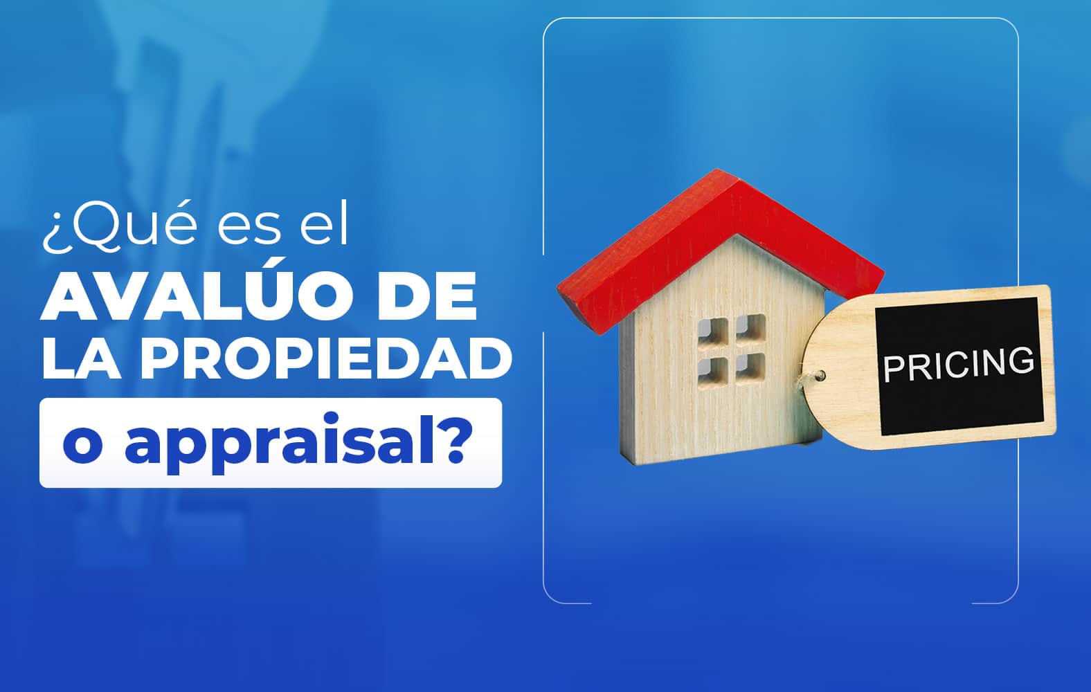 ¿Sabes qué es el avalúo de la propiedad a appraisal?