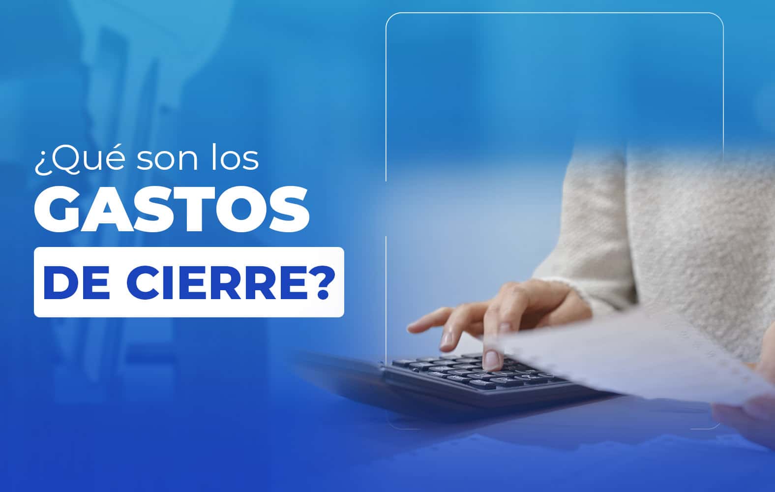 ¿Sabes qué son los gastos de cierre?