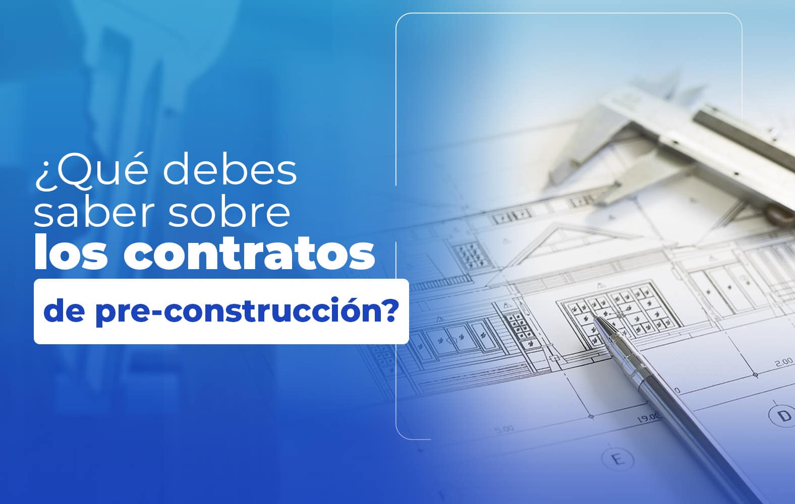 Cosas que debes saber sobre el contrato de PRE-CONSTRUCCIÓN