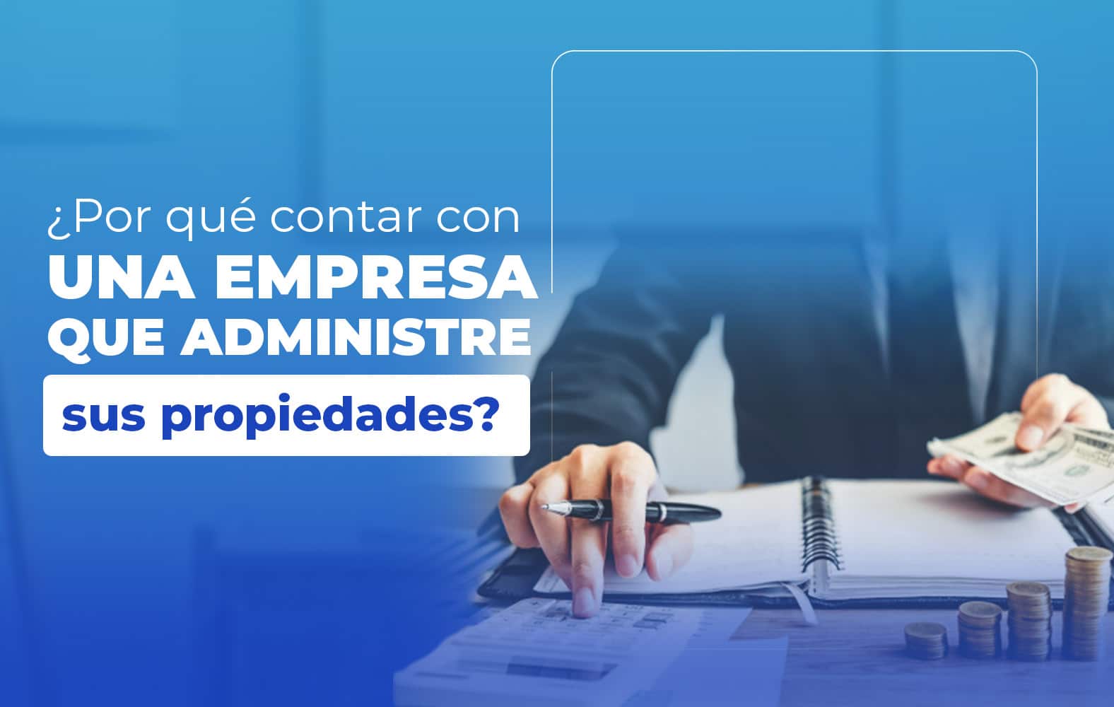 ¿Por qué contar con una empresa que administre sus propiedades?