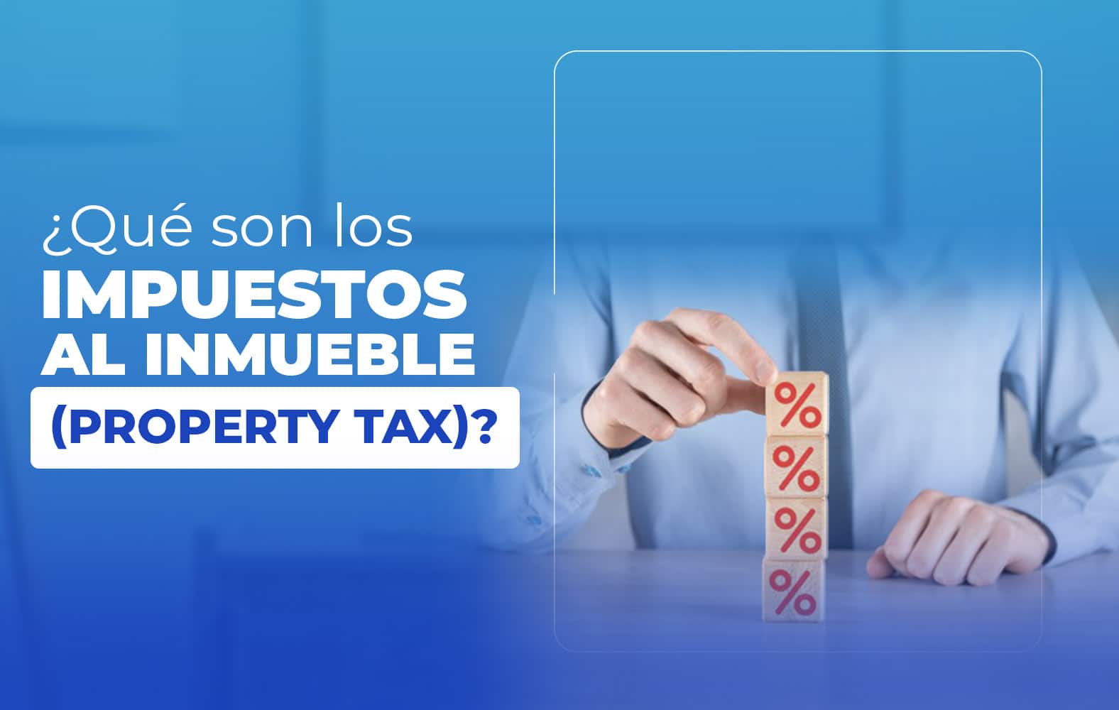 ¿Qué son los impuestos al inmueble (property tax)?