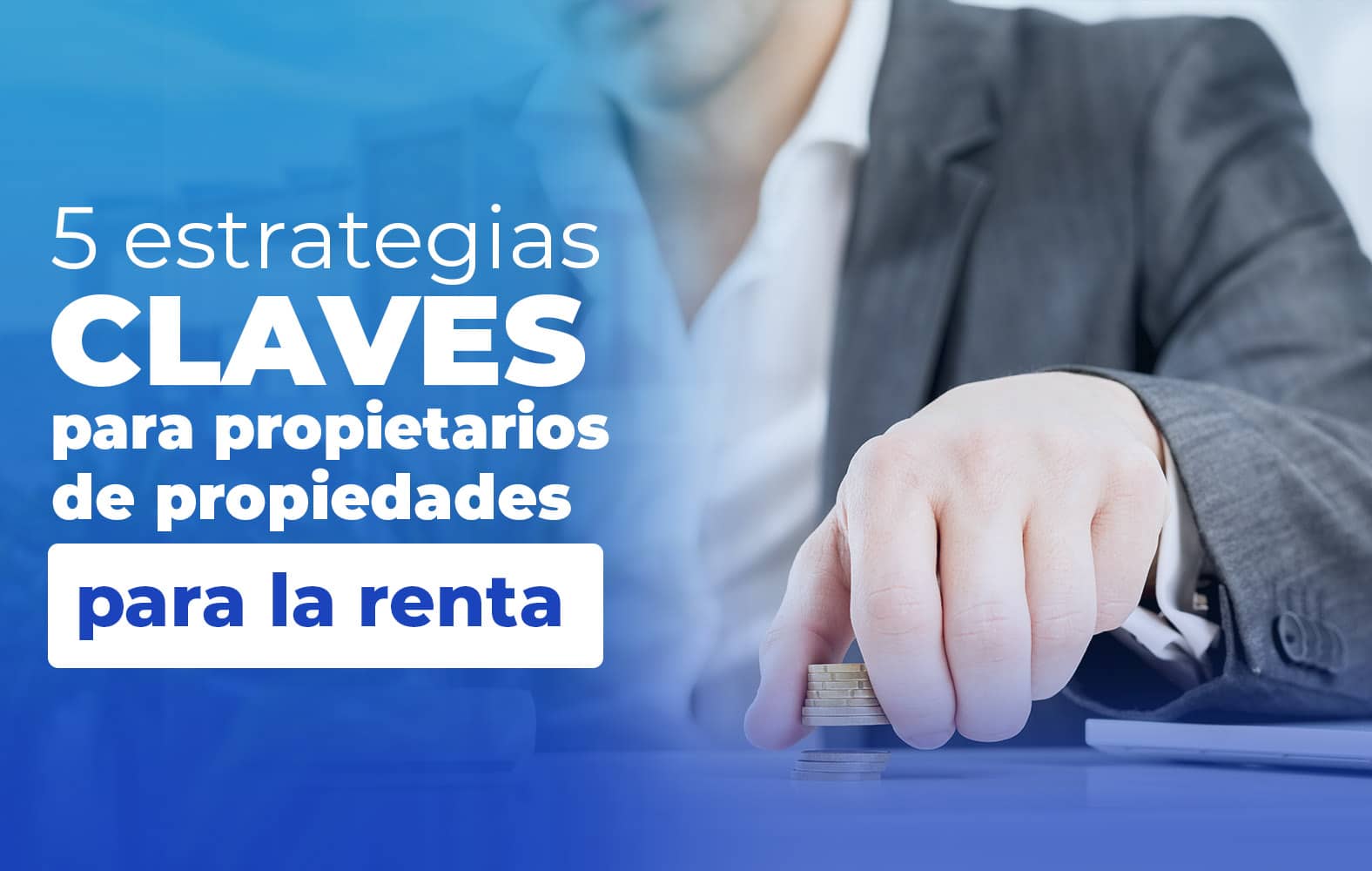 5 claves para el éxito a la hora de rentar tu propiedad: